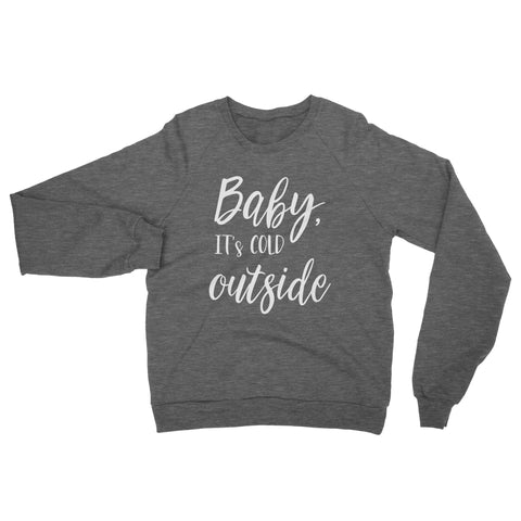 Baby, It's Cold Outside // Sweatshirt - Twelve9 Printing
